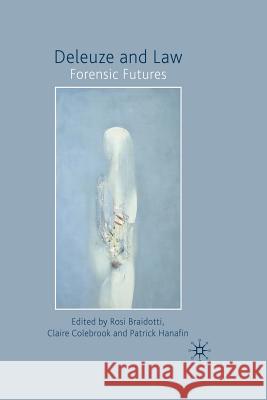 Deleuze and Law: Forensic Futures Braidotti, Rosi 9781349302819