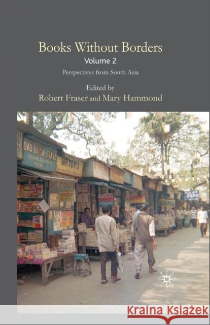 Books Without Borders, Volume 2: Perspectives from South Asia Fraser, R. 9781349302901 Palgrave MacMillan