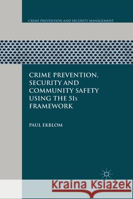Crime Prevention, Security and Community Safety Using the 5is Framework Ekblom, P. 9781349302956 Palgrave Macmillan