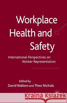 Workplace Health and Safety: International Perspectives on Worker Representation Walters, David 9781349303380 Palgrave Macmillan