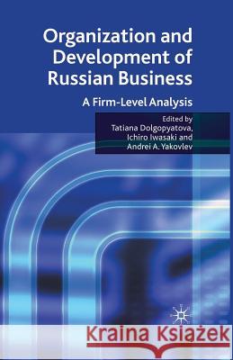 Organization and Development of Russian Business: A Firm-Level Analysis Dolgopyatova, Tatiana 9781349303878 Palgrave MacMillan