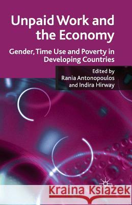 Unpaid Work and the Economy: Gender, Time Use and Poverty in Developing Countries Antonopoulos, R. 9781349303915 Palgrave MacMillan