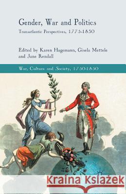 Gender, War and Politics: Transatlantic Perspectives, 1775-1830 Hagemann, K. 9781349304097 Palgrave MacMillan