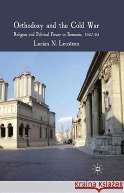 Orthodoxy and the Cold War: Religion and Political Power in Romania, 1947-65 Leustean, L. 9781349304110 Palgrave Macmillan