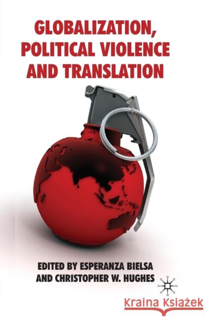 Globalization, Political Violence and Translation E. Bielsa C. Hughes 9781349304608 Palgrave MacMillan