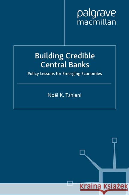 Building Credible Central Banks: Policy Lessons for Emerging Economies Tshiani, N. 9781349304622 Palgrave Macmillan