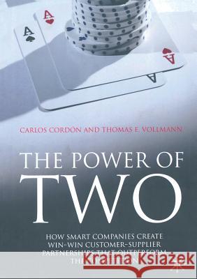 The Power of Two: How Smart Companies Create Win-Win Customer-Supplier Partnerships That Outperform the Competition Cordón, C. 9781349304684 Palgrave Macmillan