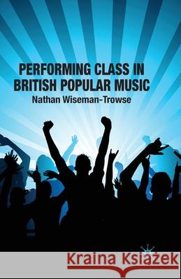 Performing Class in British Popular Musi Wiseman-Trowse, N. 9781349304950 Palgrave Macmillan