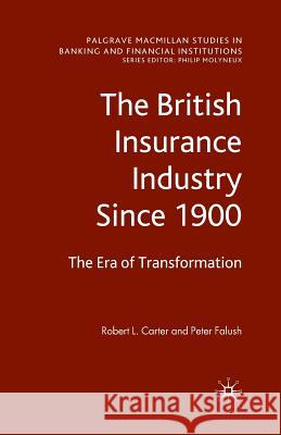 The British Insurance Industry Since 1900: The Era of Transformation Carter, Robert L. 9781349305117 Palgrave MacMillan
