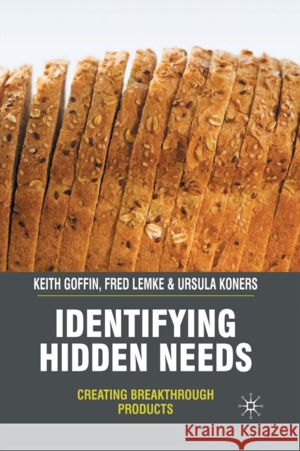 Identifying Hidden Needs: Creating Breakthrough Products Goffin, K. 9781349305315 Palgrave MacMillan