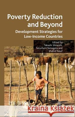 Poverty Reduction and Beyond: Development Strategies for Low-Income Countries Shiraishi, T. 9781349305445 Palgrave MacMillan