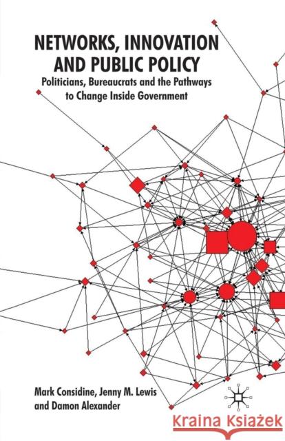 Networks, Innovation and Public Policy: Politicians, Bureaucrats and the Pathways to Change Inside Government Considine, M. 9781349305537 Palgrave MacMillan