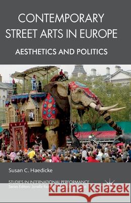 Contemporary Street Arts in Europe: Aesthetics and Politics Haedicke, S. 9781349305858 Palgrave Macmillan