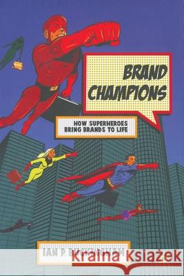 Brand Champions: How Superheroes Bring Brands to Life Buckingham, I. 9781349305919 Palgrave Macmillan