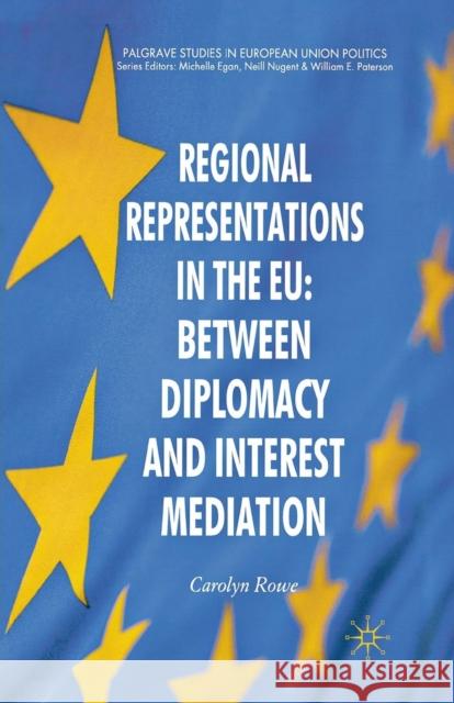 Regional Representations in the EU: Between Diplomacy and Interest Mediation C. Rowe   9781349306084 Palgrave Macmillan