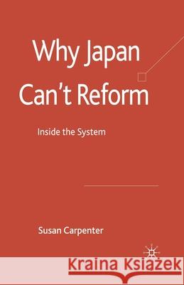 Why Japan Can't Reform: Inside the System Carpenter, S. 9781349306145 Palgrave Macmillan