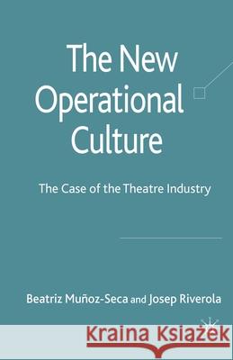 The New Operational Culture: The Case of the Theatre Industry Munoz-Seca, Beatriz 9781349306404 Palgrave Macmillan