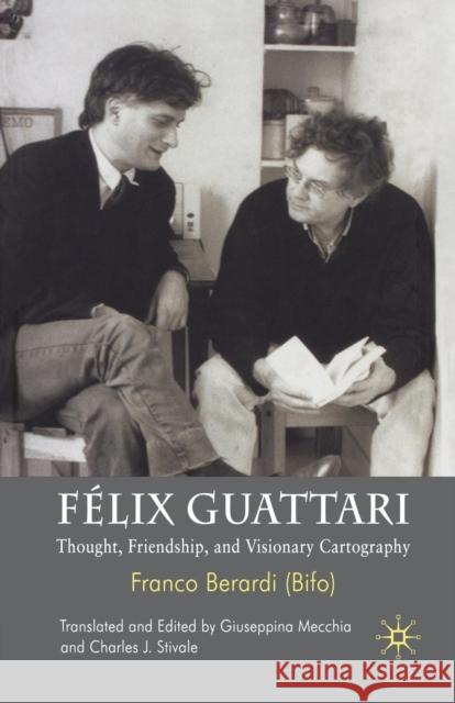 Félix Guattari: Thought, Friendship, and Visionary Cartography Stivale, Charles J. 9781349306701 Palgrave Macmillan