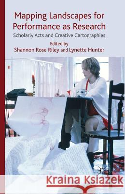 Mapping Landscapes for Performance as Research: Scholarly Acts and Creative Cartographies Riley, Shannon Rose 9781349307722 Palgrave MacMillan