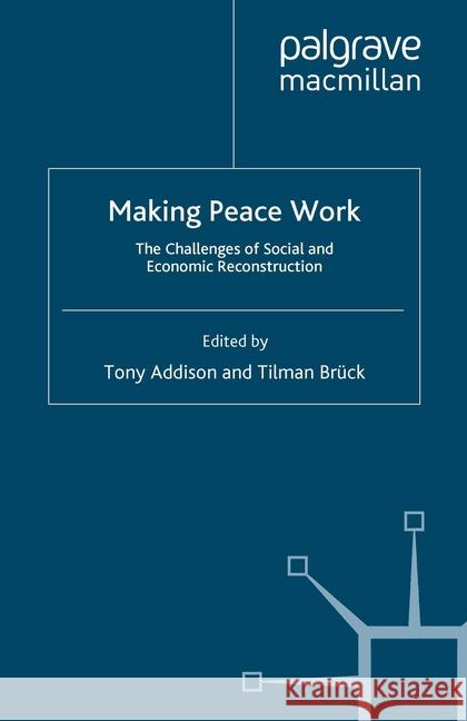 Making Peace Work: The Challenges of Social and Economic Reconstruction Addison, T. 9781349308040 Palgrave Macmillan