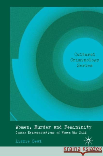 Women, Murder and Femininity: Gender Representations of Women Who Kill Seal, L. 9781349308385 Palgrave Macmillan