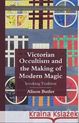 Victorian Occultism and the Making of Modern Magic: Invoking Tradition Butler, A. 9781349308552 Palgrave Macmillan