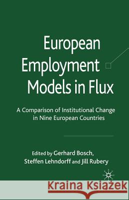 European Employment Models in Flux: A Comparison of Institutional Change in Nine European Countries Bosch, G. 9781349308590 Palgrave MacMillan