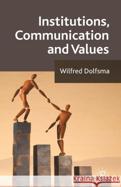 Institutions, Communication and Values W. Dolfsma 9781349308767 Palgrave MacMillan