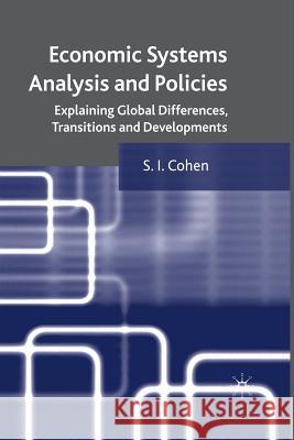 Economic Systems Analysis and Policies: Explaining Global Differences, Transitions and Developments Cohen, S. 9781349308781 Palgrave MacMillan