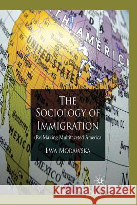 A Sociology of Immigration: (Re)Making Multifaceted America Morawska, E. 9781349308828