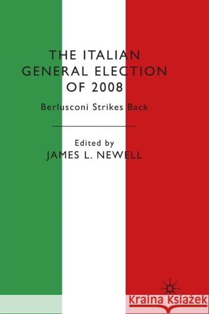 The Italian General Election of 2008: Berlusconi Strikes Back Newell, J. 9781349308941 Palgrave MacMillan