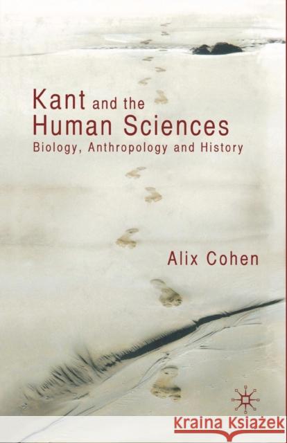 Kant and the Human Sciences: Biology, Anthropology and History Cohen, A. 9781349309283 Palgrave MacMillan