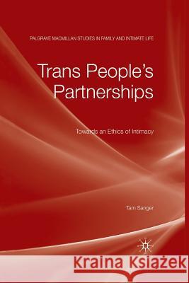 Trans People's Partnerships: Towards an Ethics of Intimacy Sanger, Tam 9781349309634 Palgrave MacMillan