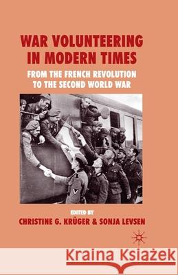 War Volunteering in Modern Times: From the French Revolution to the Second World War Krüger, C. G. 9781349309931 Palgrave Macmillan