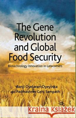 The Gene Revolution and Global Food Security: Biotechnology Innovation in Latecomers Oyelaran-Oyeyinka, B. 9781349310241 Palgrave Macmillan