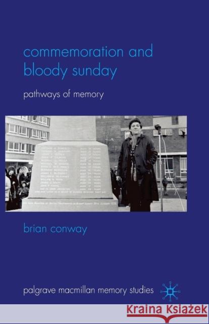 Commemoration and Bloody Sunday: Pathways of Memory Conway, B. 9781349310326 Palgrave MacMillan