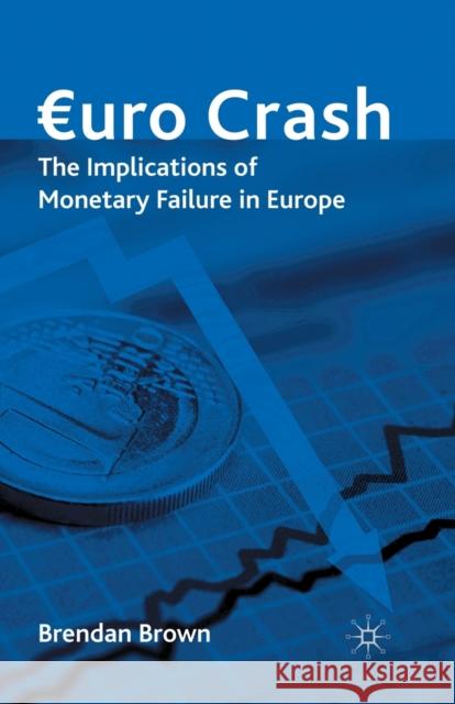 Euro Crash: The Implications of Monetary Failure in Europe Brown, Brendan 9781349310470 Palgrave MacMillan