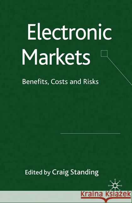 Electronic Markets: Benefits, Costs and Risks Standing, C. 9781349310586 Palgrave Macmillan