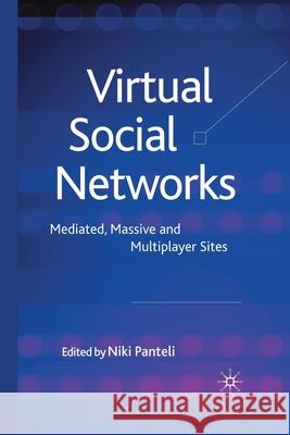 Virtual Social Networks: Mediated, Massive and Multiplayer Sites Panteli, N. 9781349310661 Palgrave Macmillan