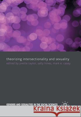 Theorizing Intersectionality and Sexuality Y. Taylor S. Hines M. Casey 9781349310708 Palgrave Macmillan