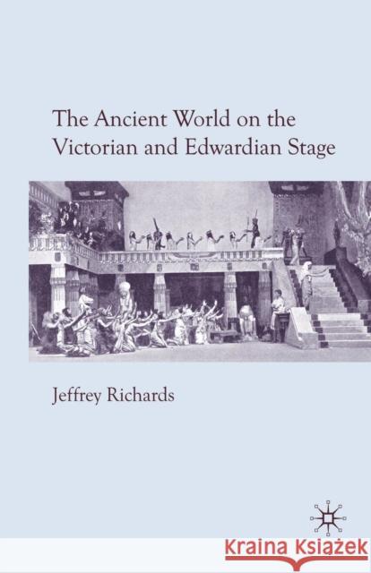 The Ancient World on the Victorian and Edwardian Stage J. Richards 9781349310784 Palgrave MacMillan