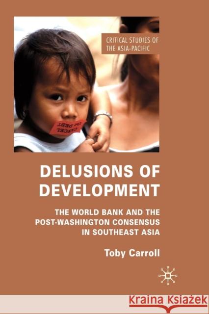 Delusions of Development: The World Bank and the Post-Washington Consensus in Southeast Asia Carroll, T. 9781349310951 Palgrave Macmillan