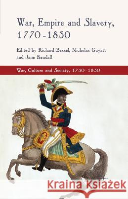 War, Empire and Slavery, 1770-1830 Richard Bessel Nicholas Guyatt Jane Rendall 9781349311088 Palgrave MacMillan