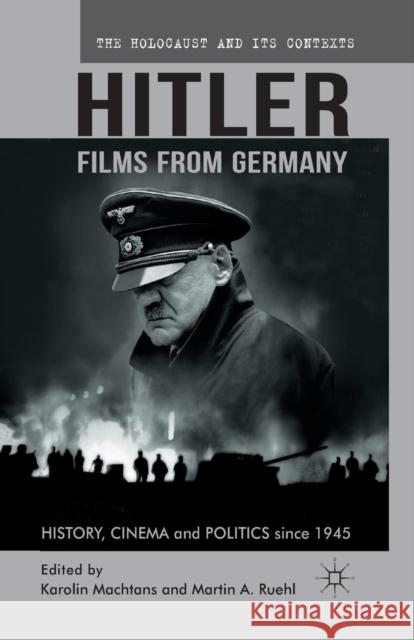 Hitler - Films from Germany: History, Cinema and Politics Since 1945 Machtans, K. 9781349311101 Palgrave Macmillan