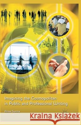 Imagining the Cosmopolitan in Public and Professional Writing A. Surma   9781349311125 Palgrave Macmillan
