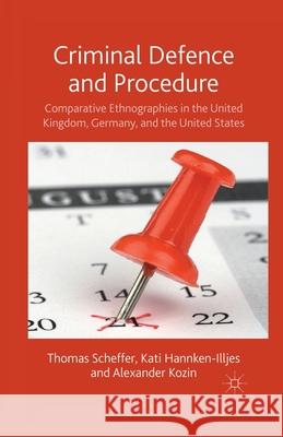 Criminal Defence and Procedure: Comparative Ethnographies in the United Kingdom, Germany, and the United States Scheffer, T. 9781349311248 Palgrave Macmillan