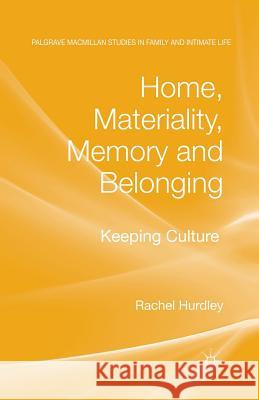 Home, Materiality, Memory and Belonging: Keeping Culture Hurdley, Rachel 9781349311316 Palgrave Macmillan