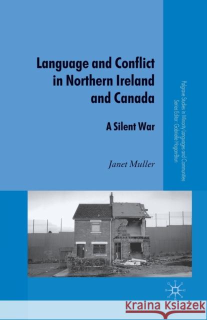 Language and Conflict in Northern Ireland and Canada: A Silent War Muller, J. 9781349311613 Palgrave MacMillan