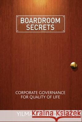 Boardroom Secrets: Corporate Governance for Quality of Life Argüden, Y. 9781349311712 Palgrave Macmillan