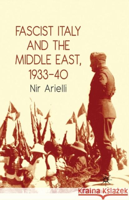 Fascist Italy and the Middle East, 1933-40 Nir Arielli N. Arielli 9781349312047 Palgrave MacMillan